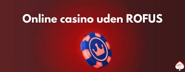 Bedste Casino Uden Om Rofus - Din Guide til Sikker Spiloplevelse